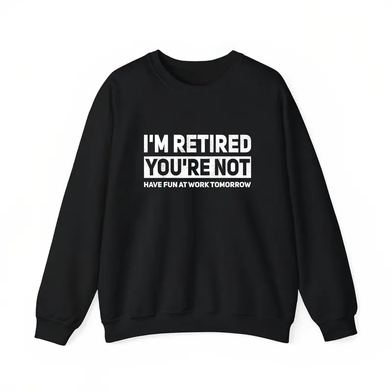 Humorous Retired T-Shirt – 100% Cotton, 'I'm Retired, You're Not' Work Joke Tee