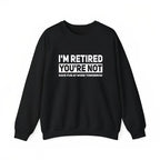 Humorous Retired T-Shirt – 100% Cotton, 'I'm Retired, You're Not' Work Joke Tee