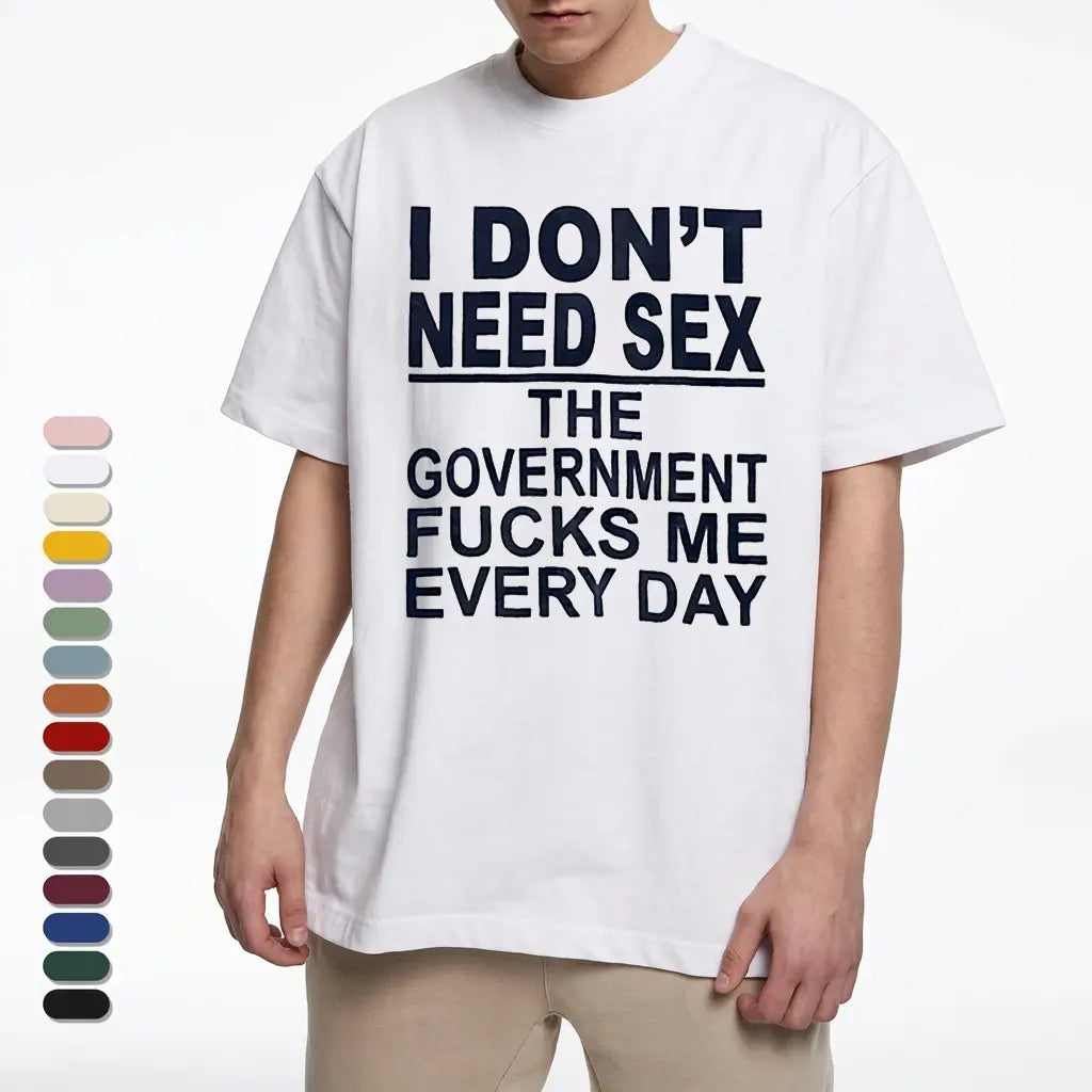 Tee4daddy - Government Fk Me Every Day T-Shirt, Graphic Round Neck Shirt, Comfortable Streetwear, Men Cotton Shirt, Casual Streetwear