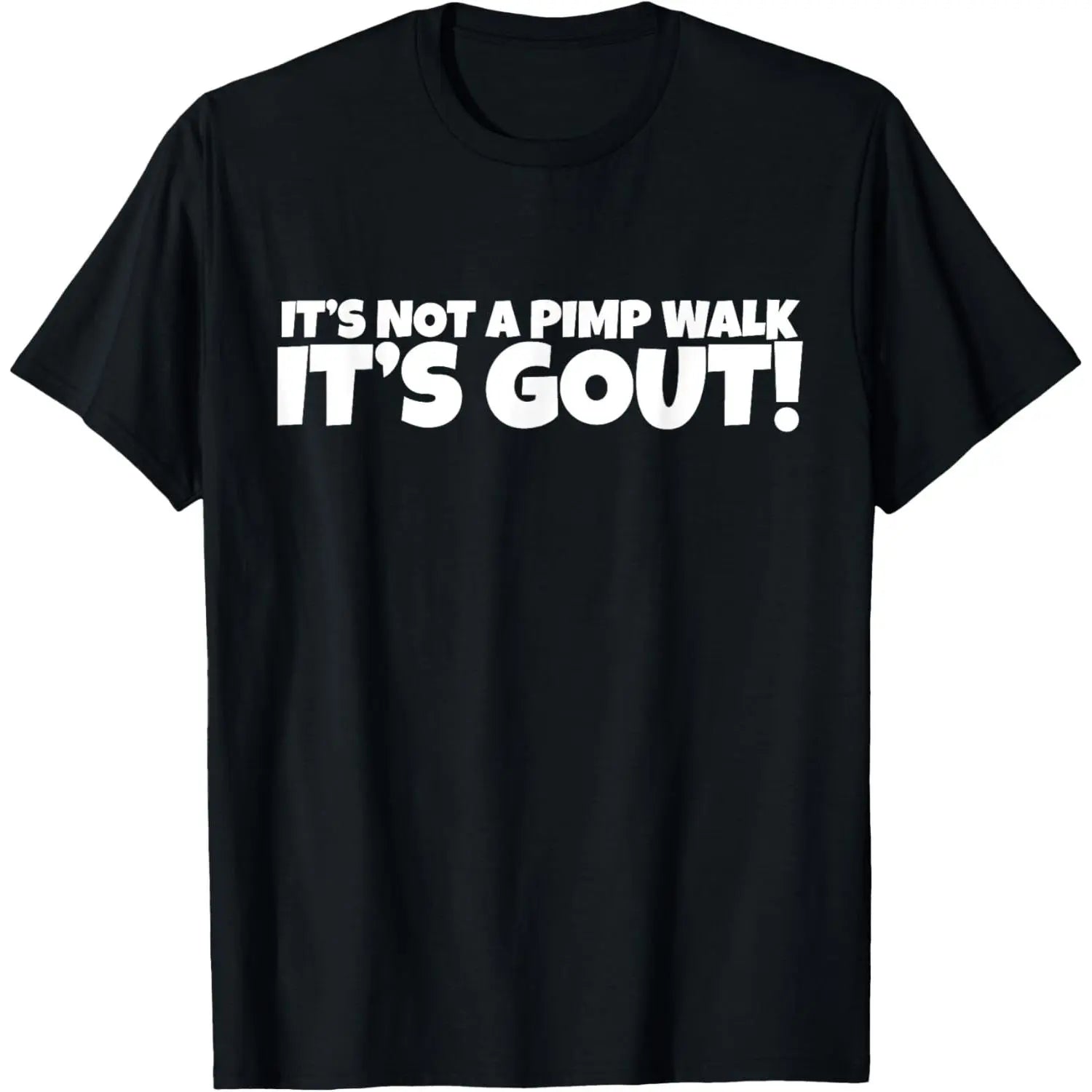 It's Not A Pimp WalK It's Gout T-Shirt,Made of 100% cotton,Not easy to shrink, Durable,Soft and comfortable.
