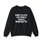 100% Cotton Sarcastic T-Shirt – Sorry I'm Late, I Got Here As Soon As I Wanted To
