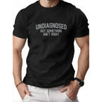 Undiagnosed But Something Right Humor T-Shirt