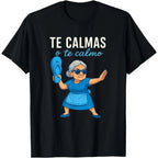 Te Calmas o Te Calmo Funny Mexican Spanish Grandma T-Shirt Crew neck pure cotton T-shirt