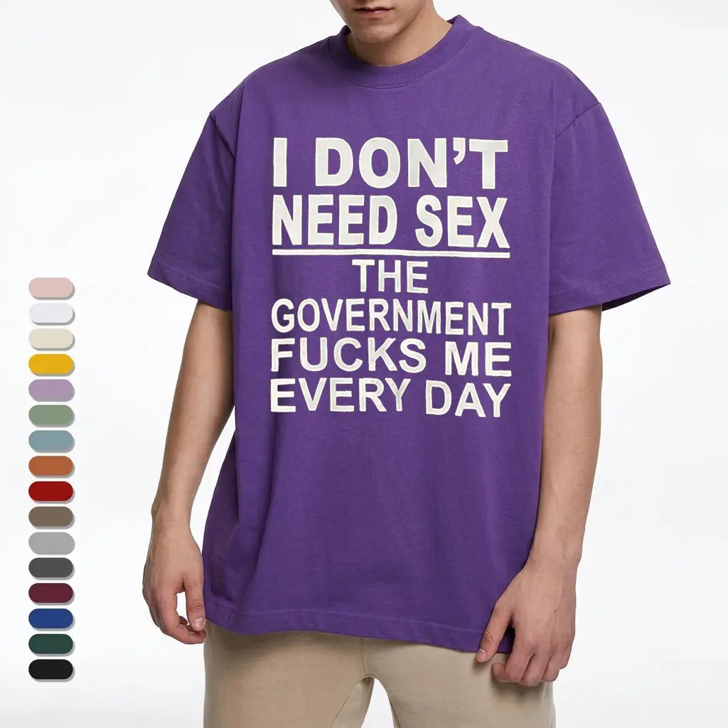 Tee4daddy - Government Fk Me Every Day T-Shirt, Graphic Round Neck Shirt, Comfortable Streetwear, Men Cotton Shirt, Casual Streetwear