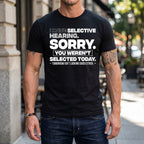 Graphic Quote Selective Hearing Shirt – Sorry You Weren't Selected