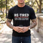 "Re-Tired" Funny Sarcastic Quote T-Shirt - 100% Cotton Unisex Tee