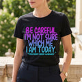 Women's Plus Size "Be Careful" Humorous Graphic Tee