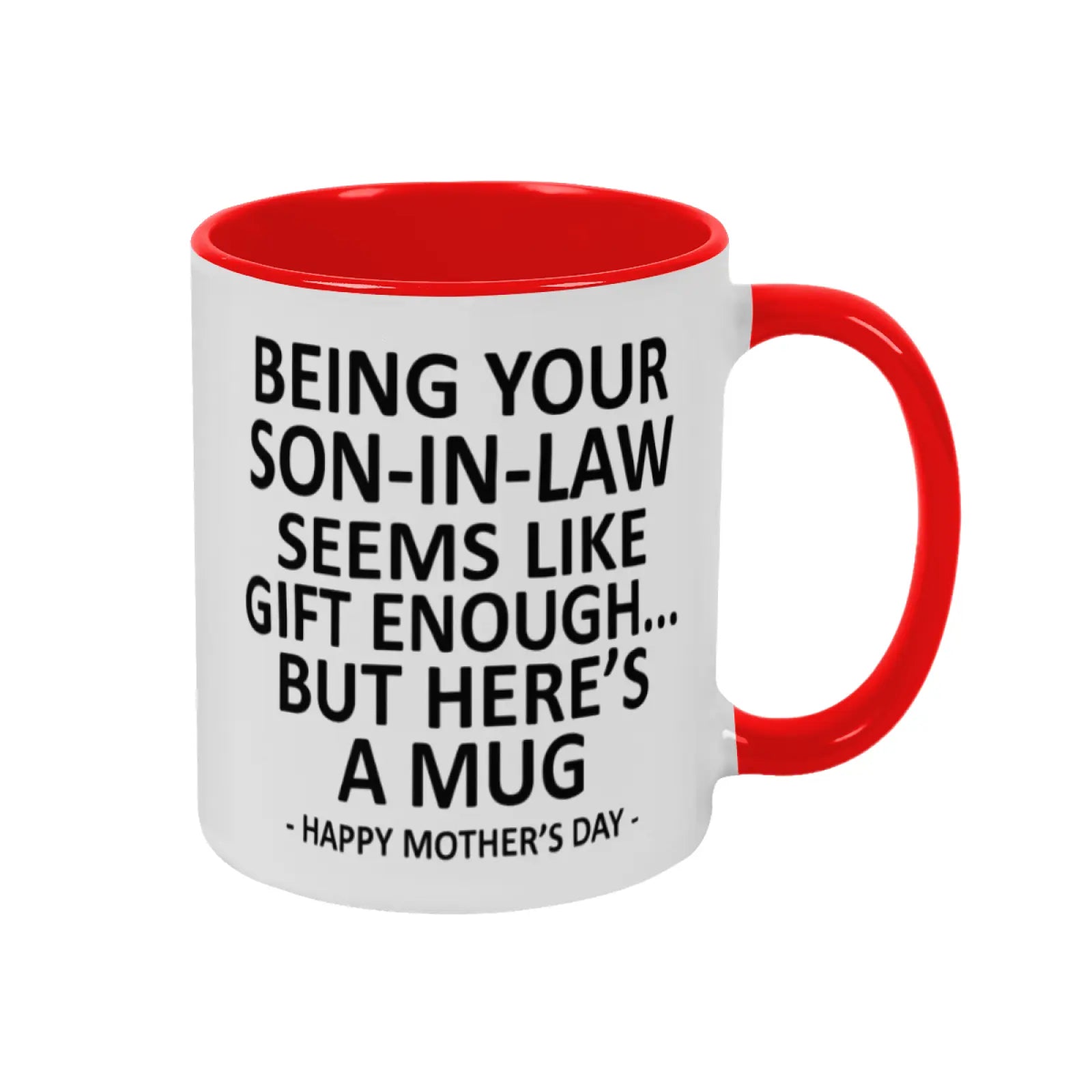 Being Your Son-In-Law is Gift Enough Funny Mother's Day Gift Accent Coffee Mug, 11oz Tea Cup, 15oz Large Ceramic Mug, HAPPY FATHER'S DAY Gift