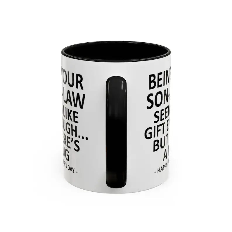 Being Your Son-In-Law is Gift Enough Funny Mother's Day Gift Accent Coffee Mug, 11oz Tea Cup, 15oz Large Ceramic Mug, HAPPY FATHER'S DAY Gift