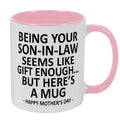 Being Your Son-In-Law is Gift Enough Funny Mother's Day Gift Accent Coffee Mug, 11oz Tea Cup, 15oz Large Ceramic Mug, HAPPY FATHER'S DAY Gift