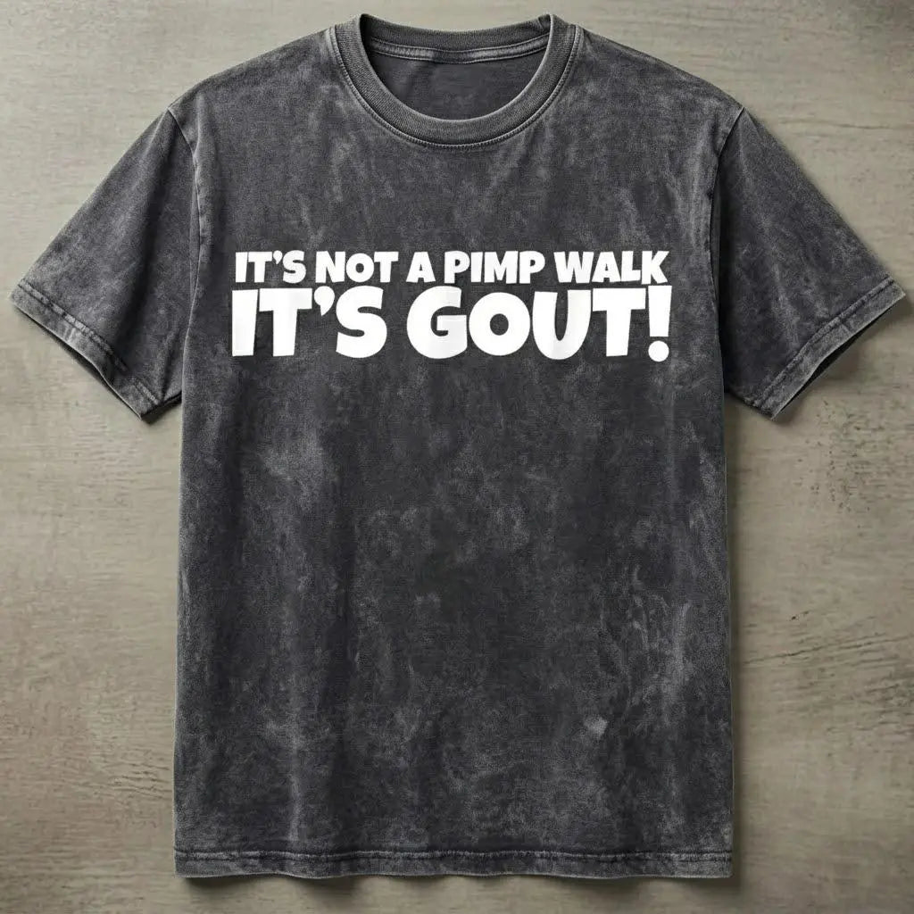 It's Not A Pimp WalK It's Gout T-Shirt,Made of 100% cotton