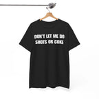 DON'T LET ME Unisex Heavy Cotton Tee - Shots - Funny Shirt - Alcohol - Bar - Gift for Men and Women