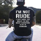 I’m Not Rude I Just Have the Balls to Say What Everyone Else Is Thinking Print Men’s T-Shirt