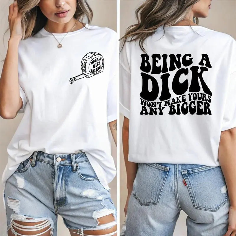 Being A Dick Won't Make Yours Any Bigger Funny Trending Graphic  TShirt