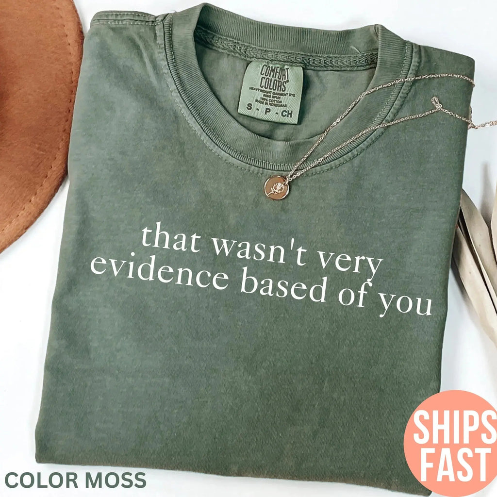 Comfort Colors That Wasn't Very Evidence Based of You Shirt, Funny Nursing Shirt, Gift For Nurse, Nurse Appreciation, Nurse Educator Shirt