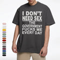 Tee4daddy - Government Fk Me Every Day T-Shirt, Graphic Round Neck Shirt, Comfortable Streetwear, Men Cotton Shirt, Casual Streetwear