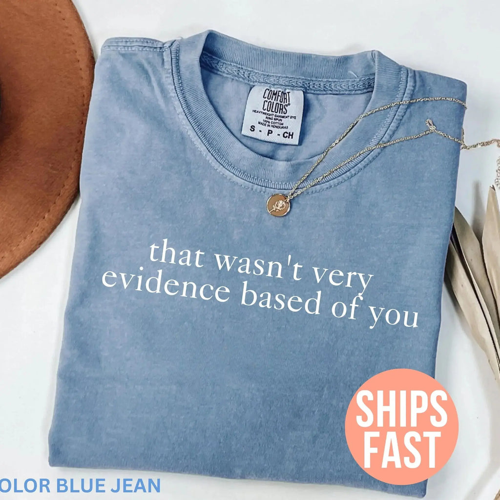 Comfort Colors That Wasn't Very Evidence Based of You Shirt, Funny Nursing Shirt, Gift For Nurse, Nurse Appreciation, Nurse Educator Shirt
